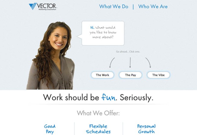 Vector<br /><br />Industria: Venta directa de artículos de hogar <br /><br />Puestos de trabajo: Responsable de venta y atención al cliente. <br /><br />Las plazas son para: California, Pennsylvania, Utah, Arizona.