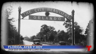 Florida Ayer y Hoy: La historia detrás del nombre de la ciudad de Orlando